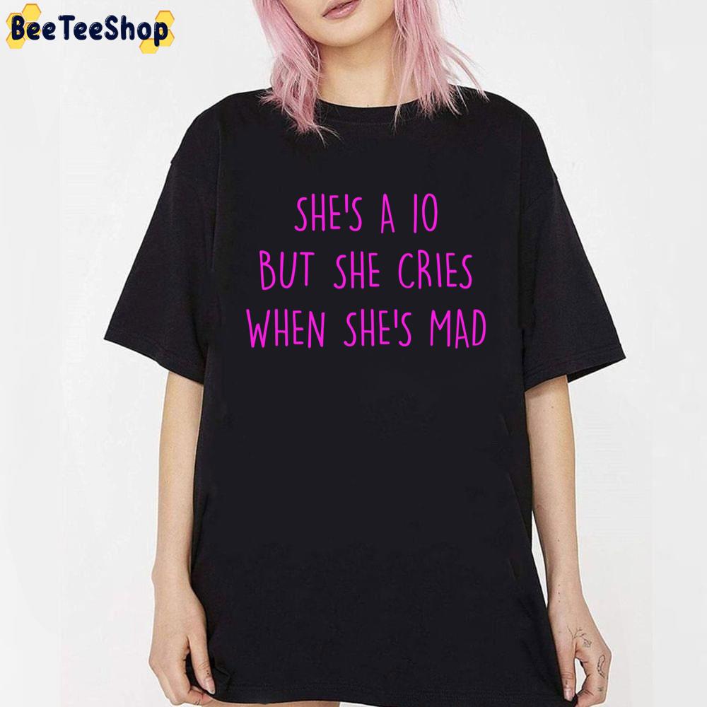 She's A 10 But She Cries When She's Mad Trending Twitter 2022 Unisex T-Shirt She's A 10 But She Cries When She's Mad Trending Twitter 2022 Unisex T-Shirt