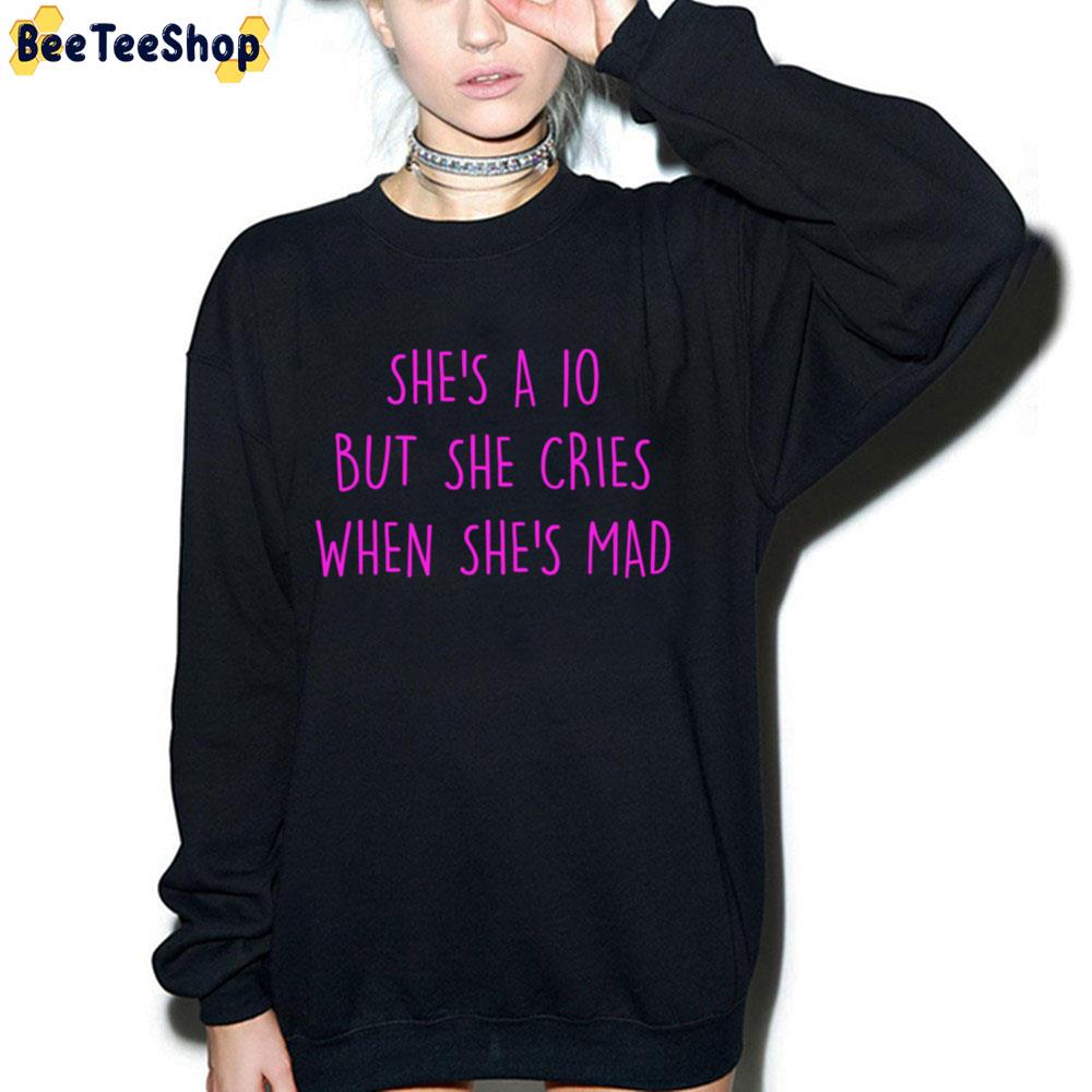 She's A 10 But She Cries When She's Mad Trending Twitter 2022 Unisex T-Shirt She's A 10 But She Cries When She's Mad Trending Twitter 2022 Unisex T-Shirt