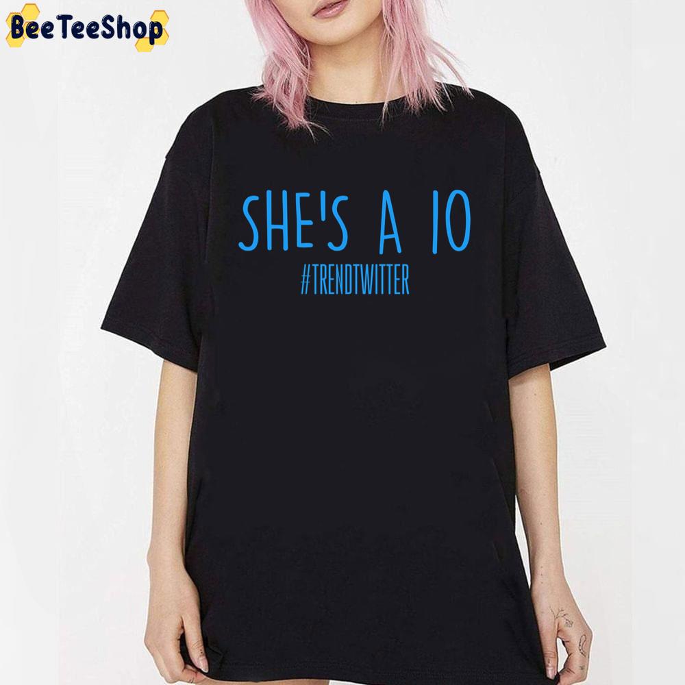 She's A 10 Trend Twitter 2022 Unisex T-Shirt She's A 10 Trend Twitter 2022 Unisex T-Shirt