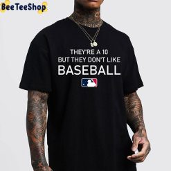 They’re A 10 But They Don’t Like Basketball Funny MLB Unisex T-Shirt They’re A 10 But They Don’t Like Basketball Funny MLB Unisex T-Shirt