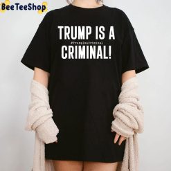Trump Is A Criminal Unisex T-Shirt Trump Is A Criminal Unisex T-Shirt