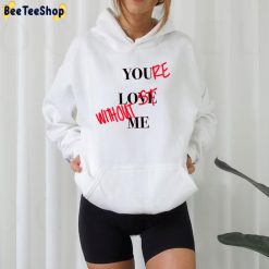 Your Lost Without Me Unisex Hoodie Your Lost Without Me Unisex Hoodie