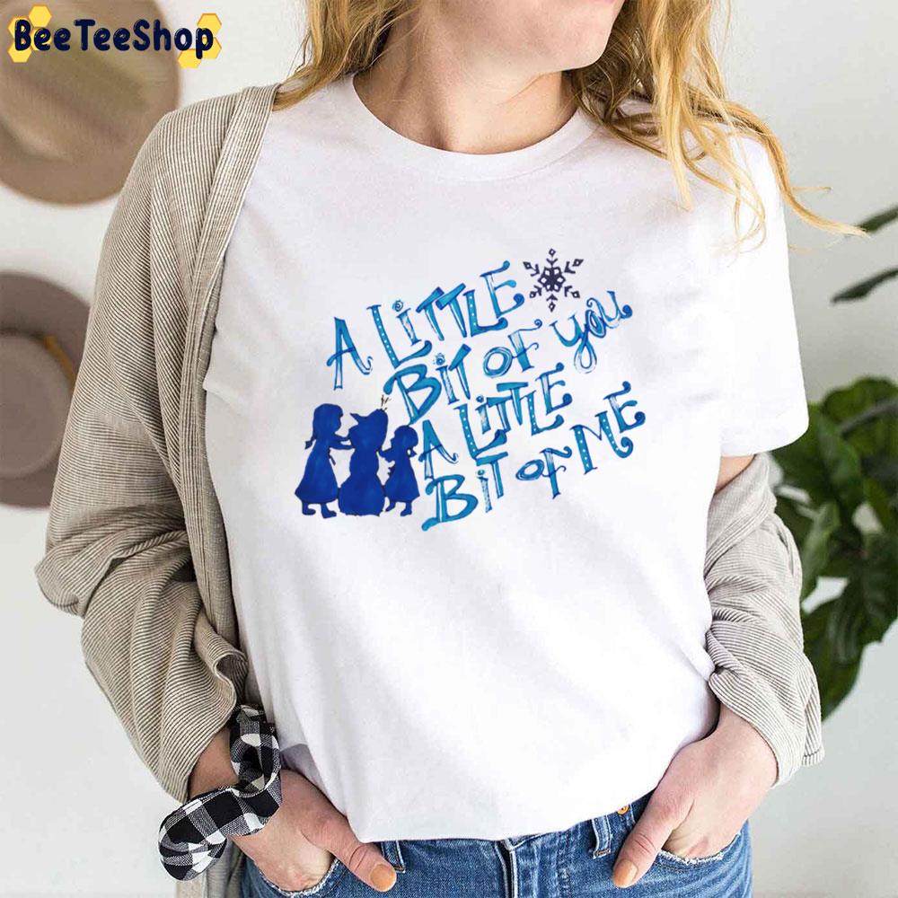 A Little Bit Of You A Little Bit Of Me Frozen Unisex T-Shirt A Little Bit Of You A Little Bit Of Me Frozen Unisex T-Shirt