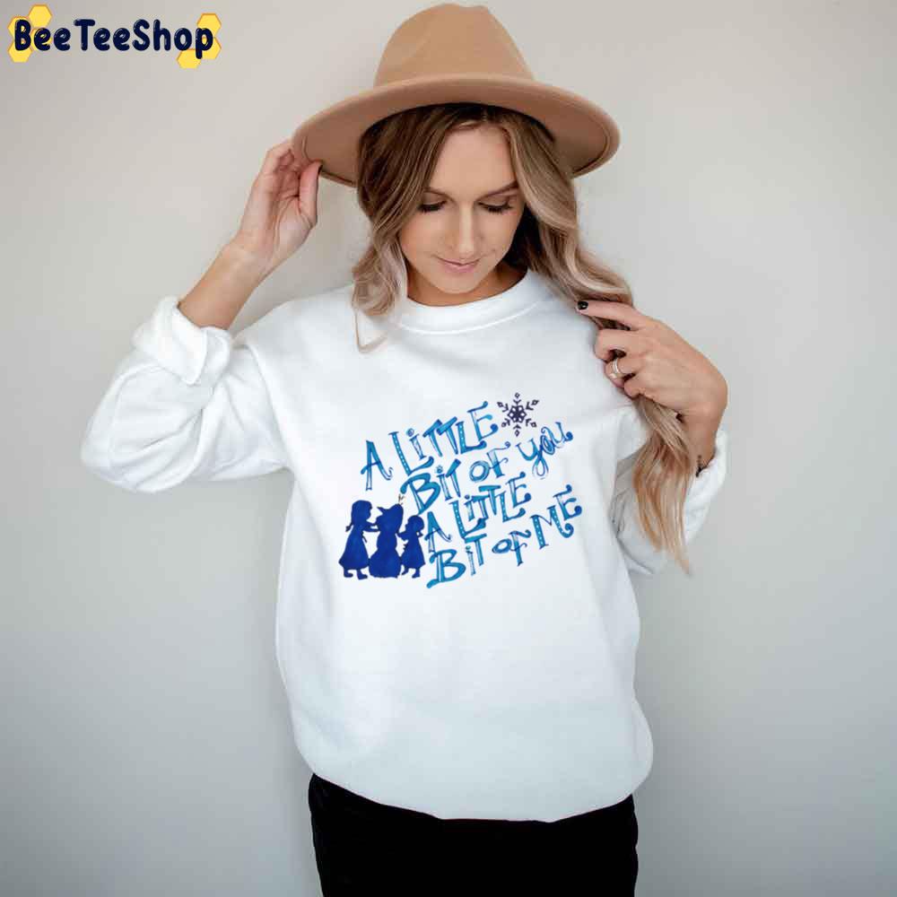 A Little Bit Of You A Little Bit Of Me Frozen Unisex T-Shirt A Little Bit Of You A Little Bit Of Me Frozen Unisex T-Shirt