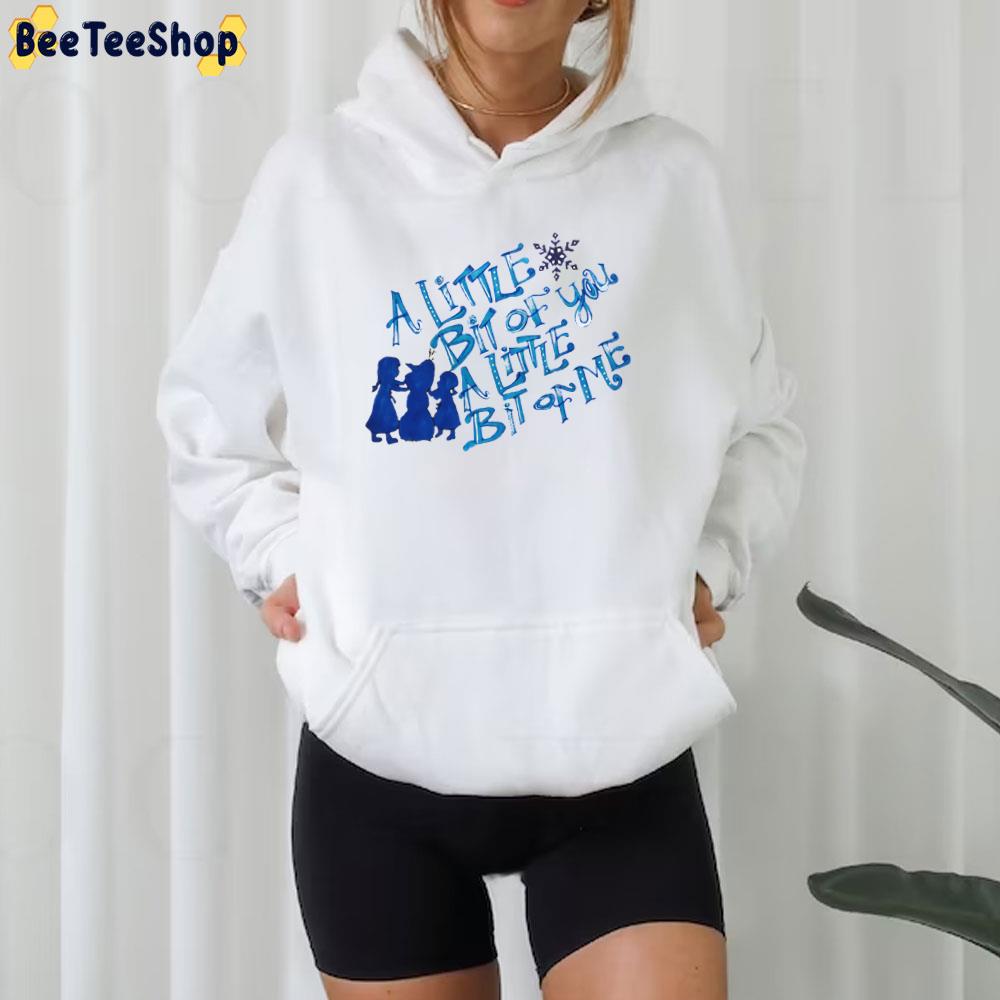 A Little Bit Of You A Little Bit Of Me Frozen Unisex T-Shirt A Little Bit Of You A Little Bit Of Me Frozen Unisex T-Shirt