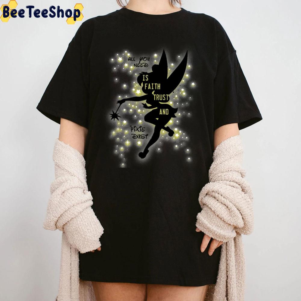 All You Need Is Faith Trust And Pixie Dust Tinker Bell Unisex T-Shirt All You Need Is Faith Trust And Pixie Dust Tinker Bell Unisex T-Shirt