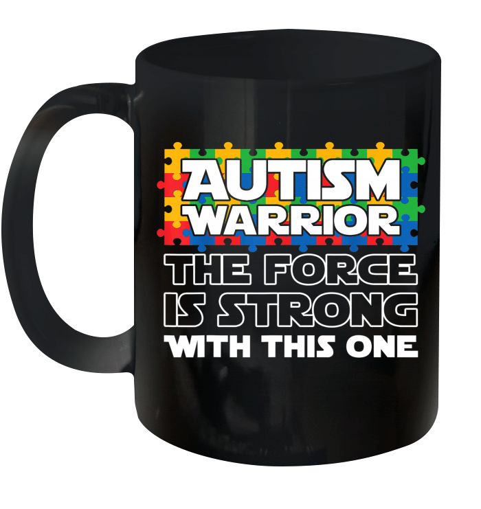 Autism Awareness Autism Warrior The Force Is Strong With This One Premium Sublime Ceramic Coffee Mug Black Autism Awareness Autism Warrior The Force Is Strong With This One Premium Sublime Ceramic Coffee Mug Black