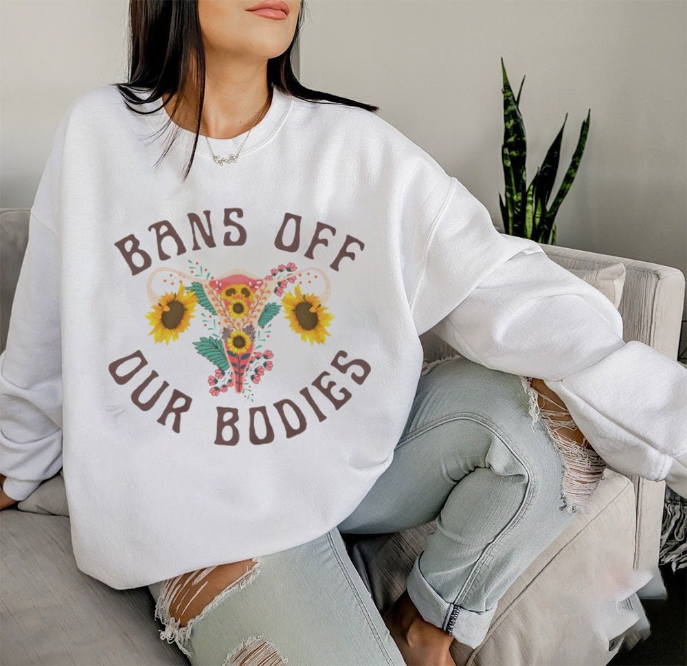 Bans Off Our Bodies Sunflower Art Unisex Sweatshirt Bans Off Our Bodies Sunflower Art Unisex Sweatshirt