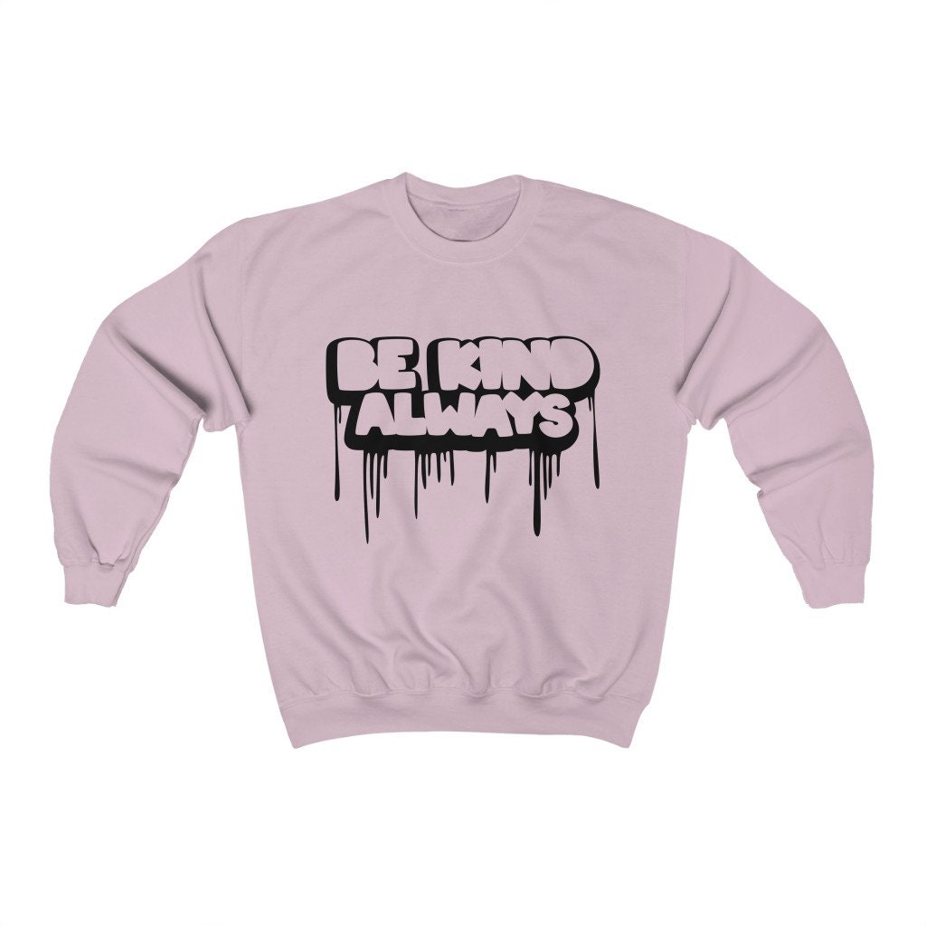 Be Kind Always Unisex Sweatshirt Be Kind Always Unisex Sweatshirt
