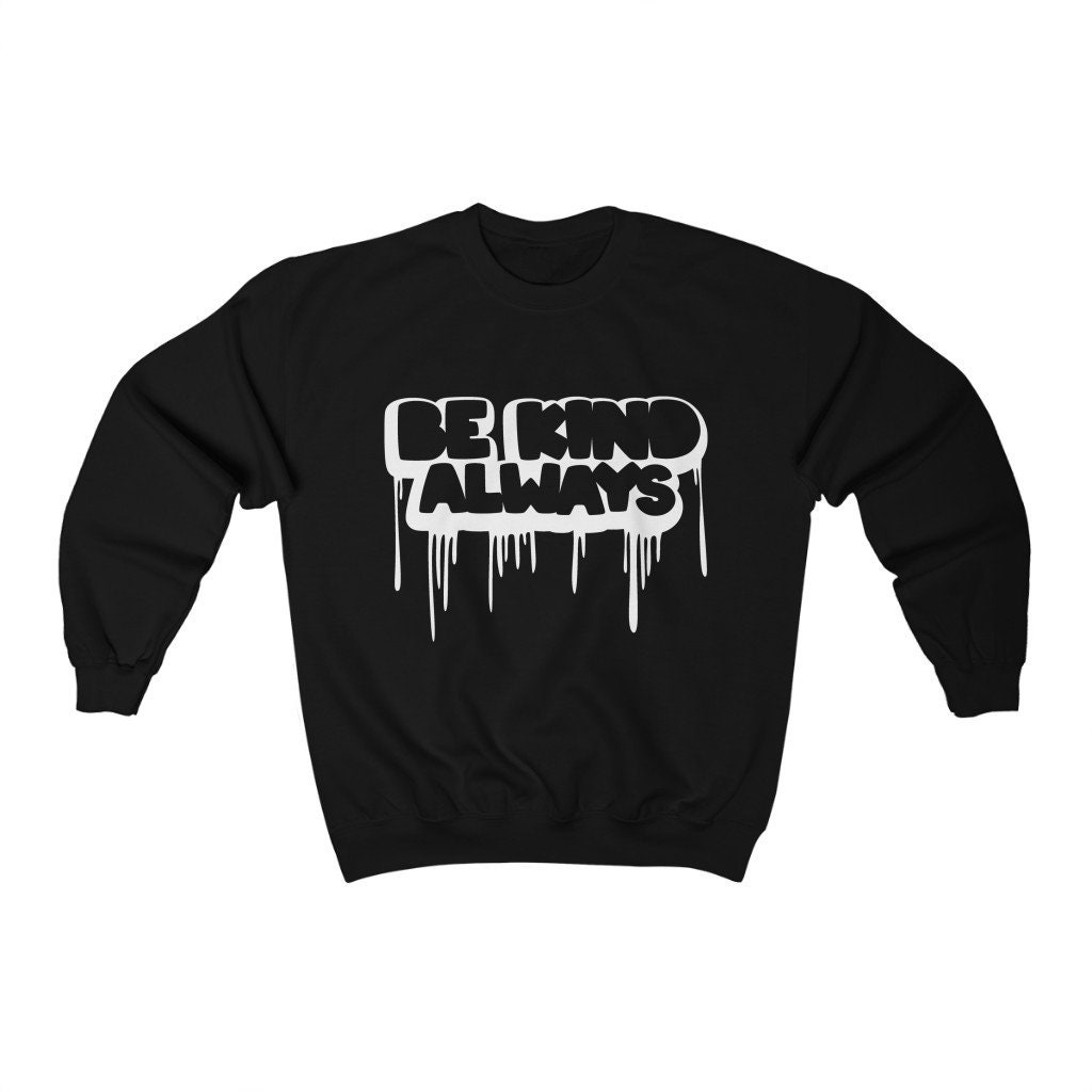 Be Kind Always Unisex Sweatshirt Be Kind Always Unisex Sweatshirt