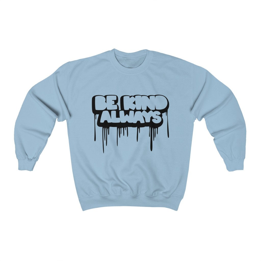 Be Kind Always Unisex Sweatshirt Be Kind Always Unisex Sweatshirt