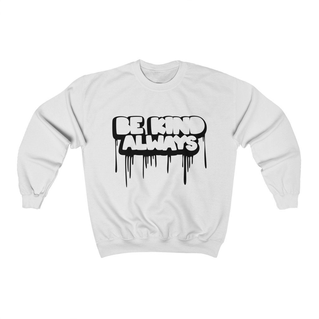 Be Kind Always Unisex Sweatshirt Be Kind Always Unisex Sweatshirt