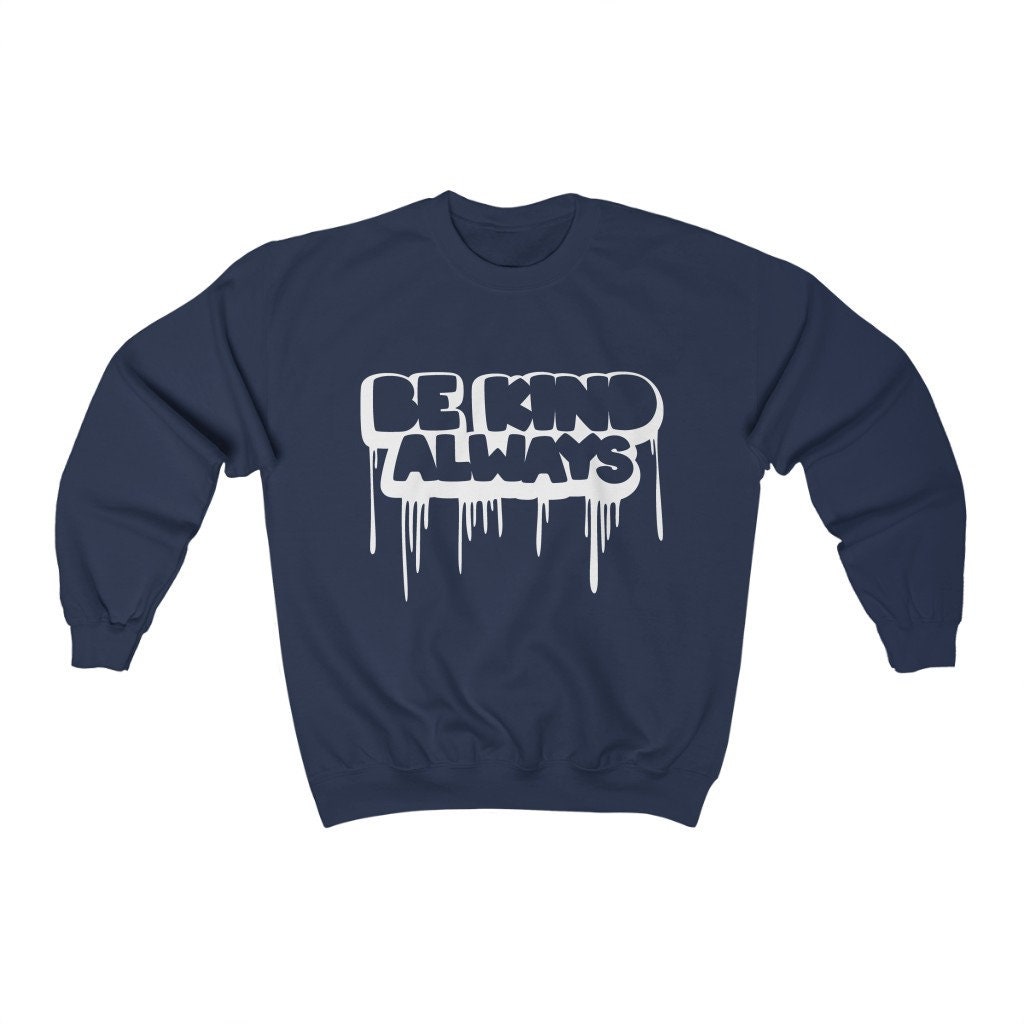 Be Kind Always Unisex Sweatshirt Be Kind Always Unisex Sweatshirt