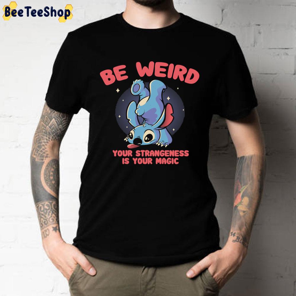 Be Weird Your Strangeness Is Your Magic Meme Stitch Unisex T-Shirt Be Weird Your Strangeness Is Your Magic Meme Stitch Unisex T-Shirt