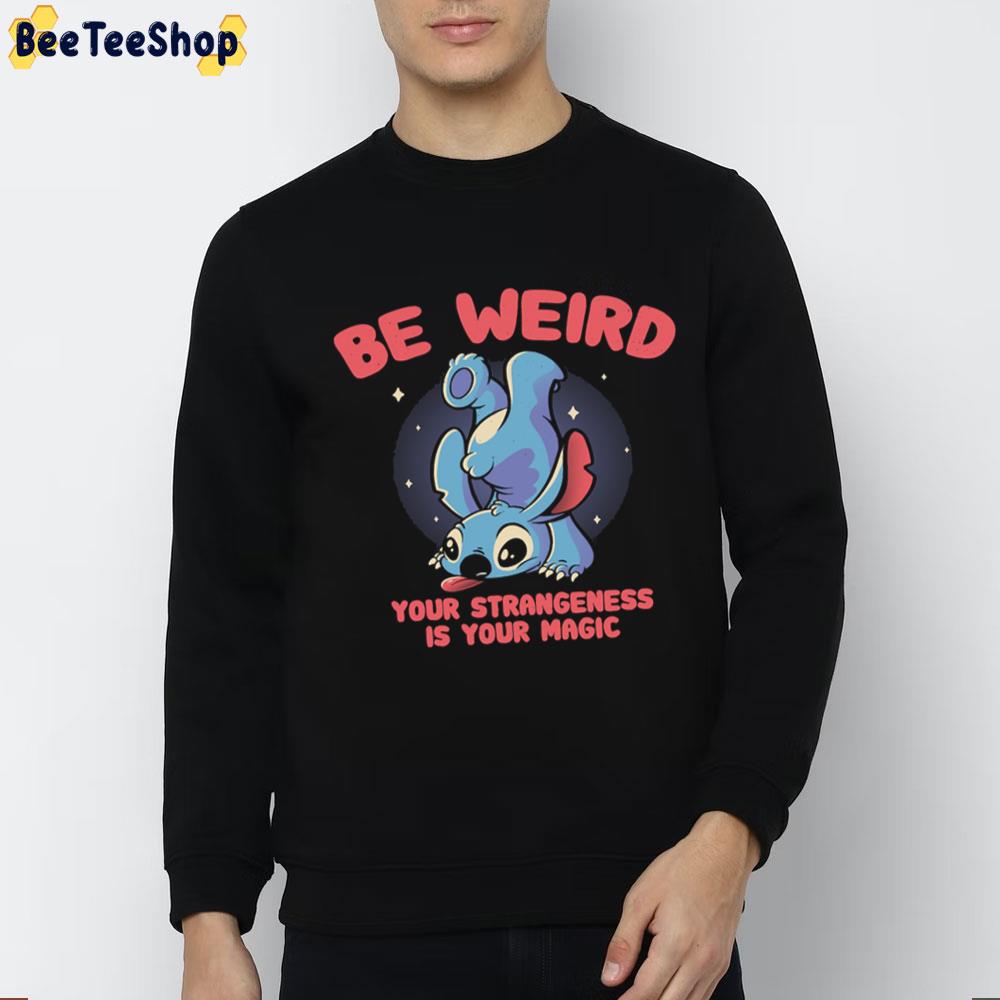 Be Weird Your Strangeness Is Your Magic Meme Stitch Unisex T-Shirt Be Weird Your Strangeness Is Your Magic Meme Stitch Unisex T-Shirt