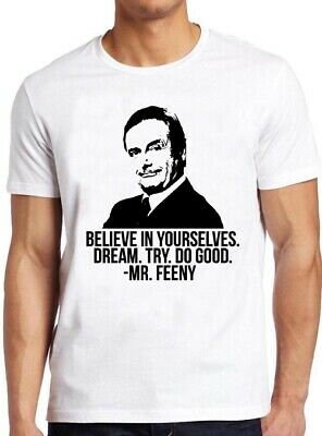 Believe In Yourselves Dream Try Do Good Mr Feeny Unisex T-Shirt Believe In Yourselves Dream Try Do Good Mr Feeny Unisex T-Shirt