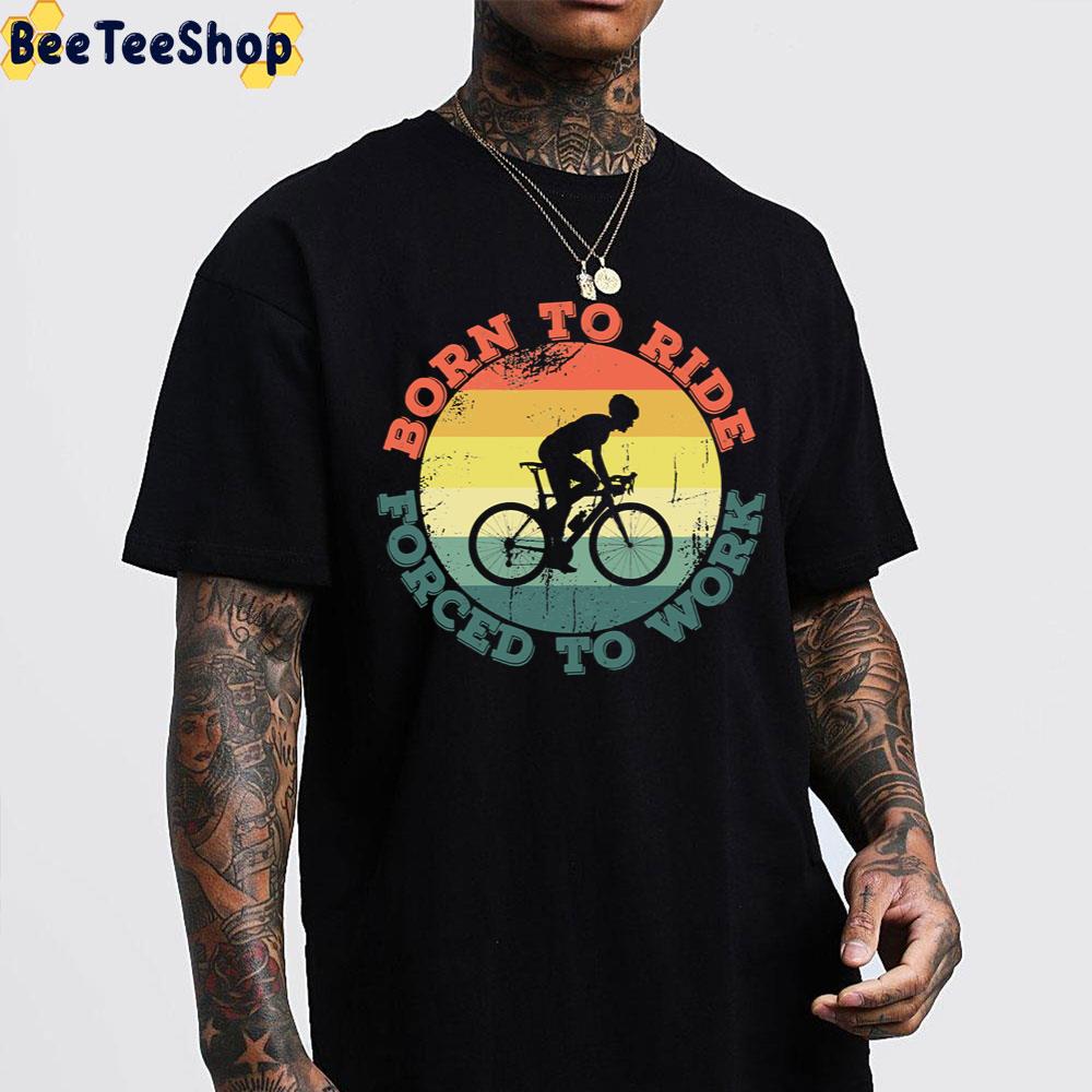 Born To Ride Forced To Work Unisex T-Shirt Born To Ride Forced To Work Unisex T-Shirt