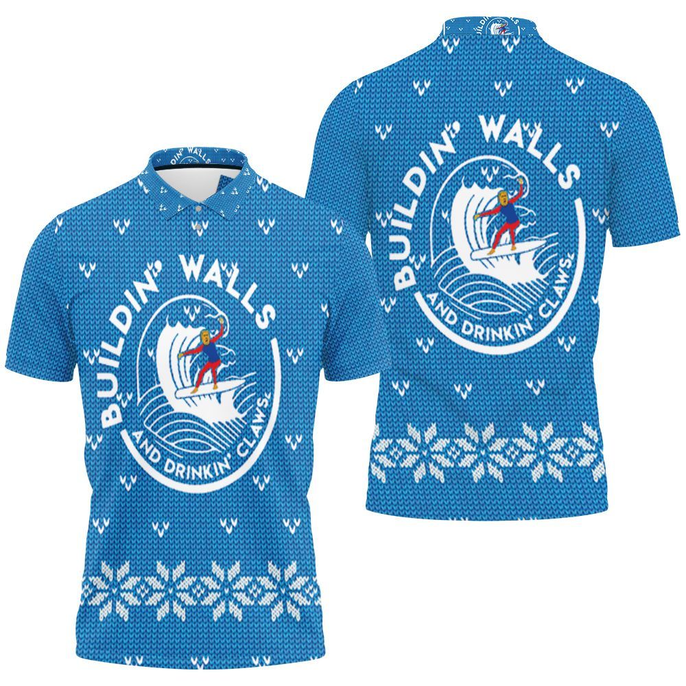 Building Walls And Drinkin Claws Trum Surfin And Drinkin Whi Jersey Polo Shirt All Over Print Shirt 3d T-shirt Building Walls And Drinkin Claws Trum Surfin And Drinkin Whi Jersey Polo Shirt All Over Print Shirt 3d T-shirt