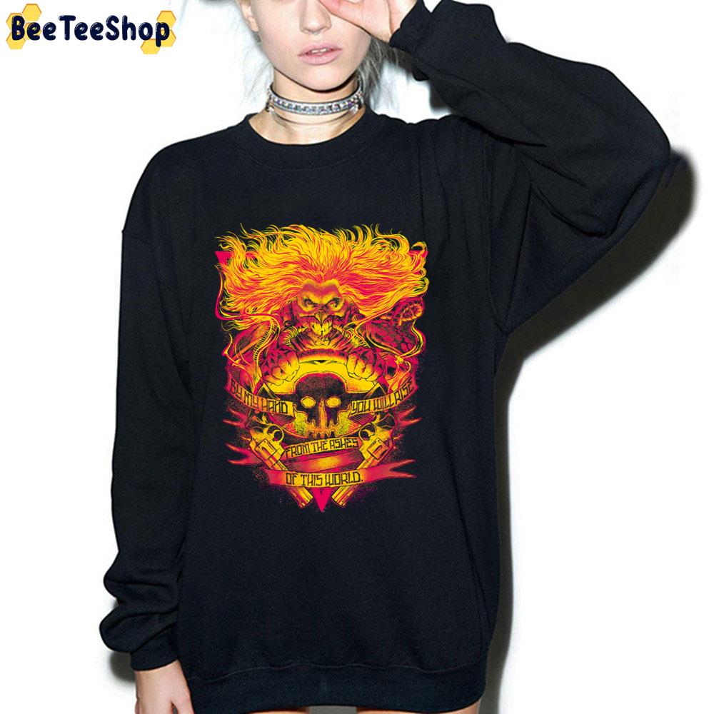 By My Hand You Will Rise From The Ashes Of This World Fury Road Immortan Joe Unisex T-Shirt By My Hand You Will Rise From The Ashes Of This World Fury Road Immortan Joe Unisex T-Shirt