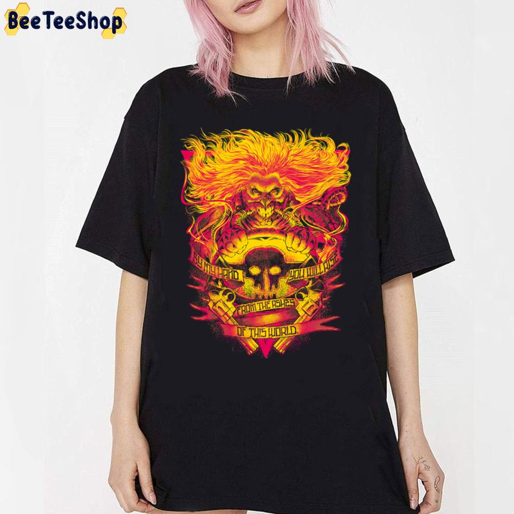 By My Hand You Will Rise From The Ashes Of This World Fury Road Immortan Joe Unisex T-Shirt By My Hand You Will Rise From The Ashes Of This World Fury Road Immortan Joe Unisex T-Shirt