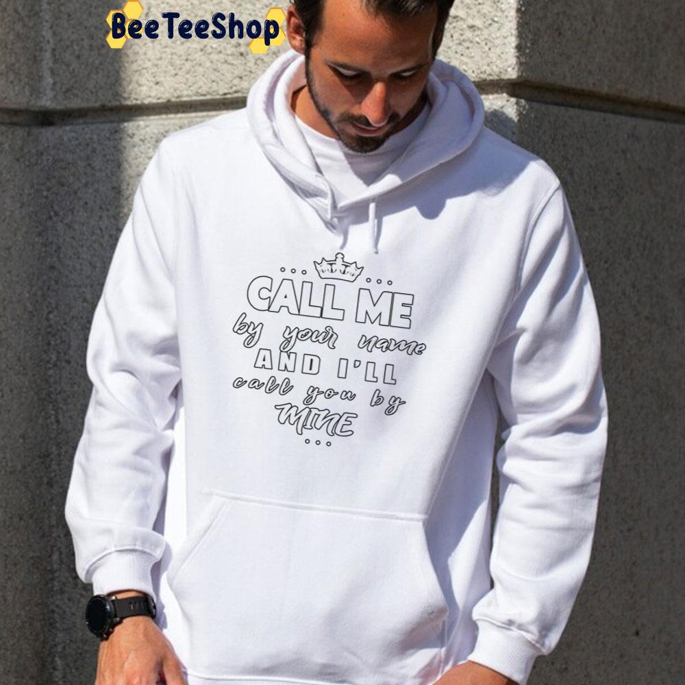 Call Me By Your Name And I'll Call You By Mine White Art Unisex T-Shirt Call Me By Your Name And I'll Call You By Mine White Art Unisex T-Shirt