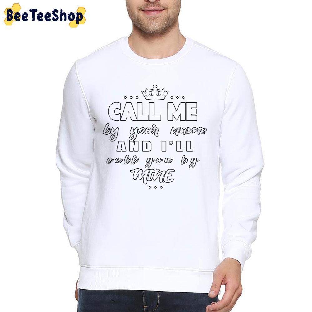 Call Me By Your Name And I'll Call You By Mine White Art Unisex T-Shirt Call Me By Your Name And I'll Call You By Mine White Art Unisex T-Shirt