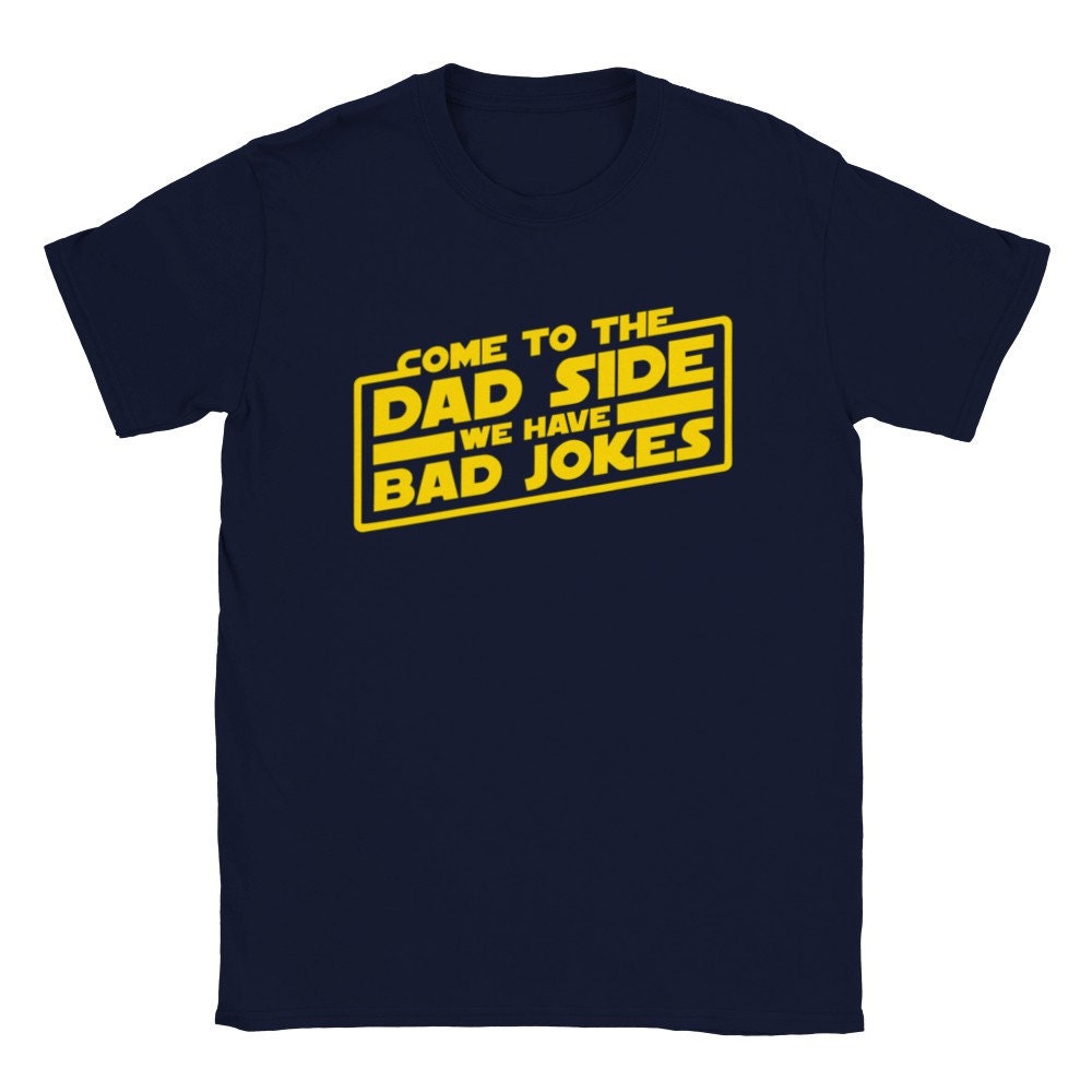 Come To The Dad Side We Have Bad Jokes Father's Day Unisex Shirt Come To The Dad Side We Have Bad Jokes Father's Day Unisex Shirt