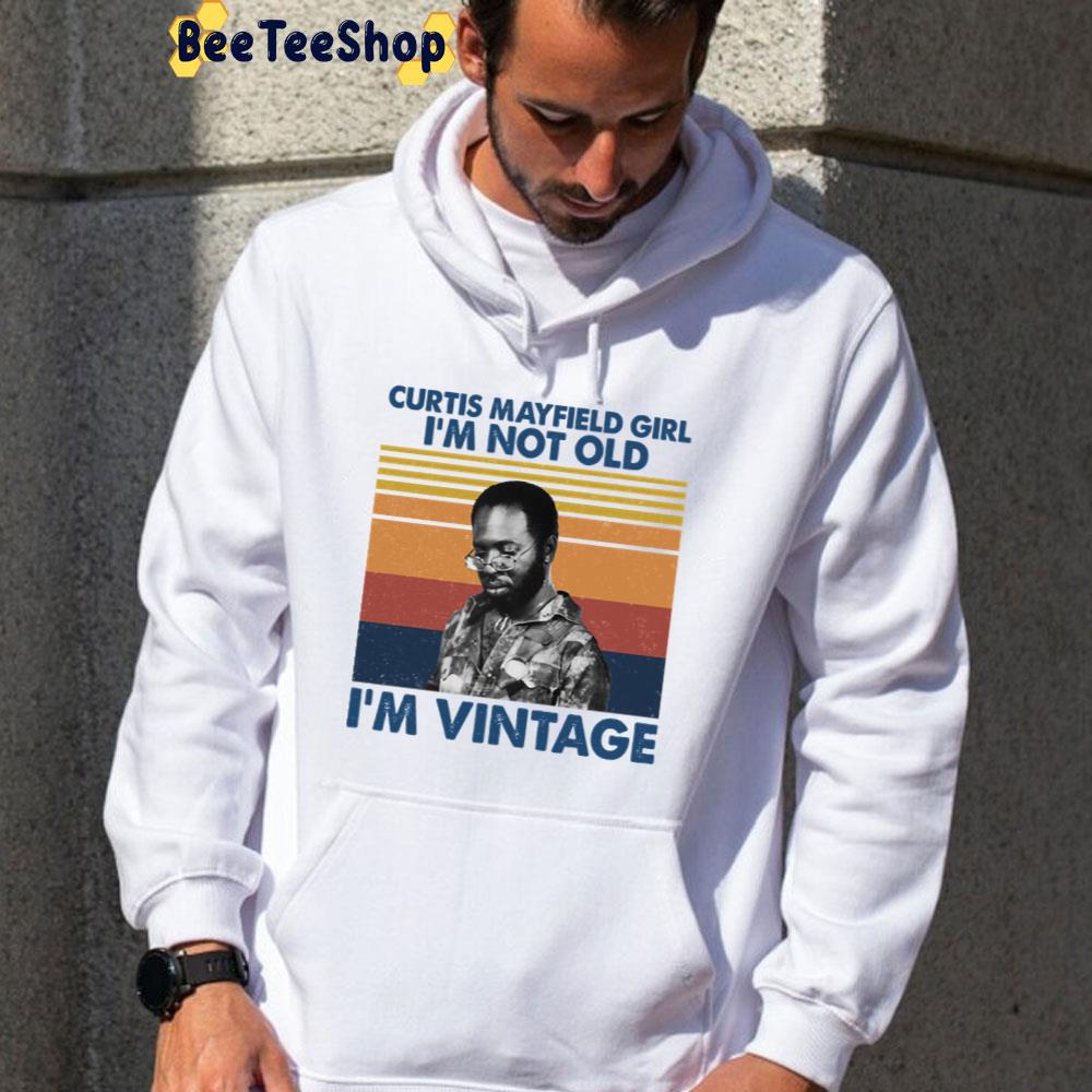 Curtis Mayfield Girl I'm Not Old I'm Vintage Unisex T-Shirt Curtis Mayfield Girl I'm Not Old I'm Vintage Unisex T-Shirt
