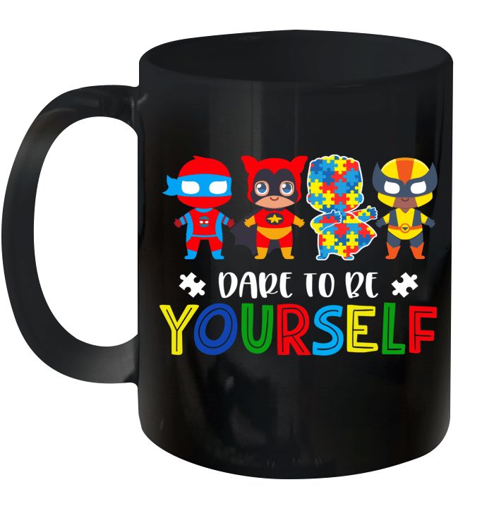 Dare To Be Yourself Autism Awareness Superheroes Premium Sublime Ceramic Coffee Mug Black Dare To Be Yourself Autism Awareness Superheroes Premium Sublime Ceramic Coffee Mug Black