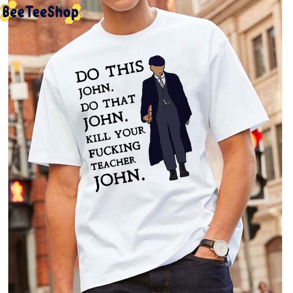Do This John Do That Peaky Blinders Unisex T-Shirt Do This John Do That Peaky Blinders Unisex T-Shirt