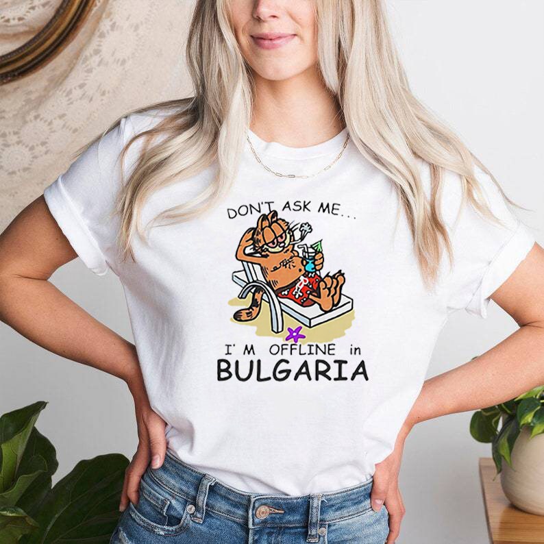 Don't Ask Me I'm Offline In Bulgaria Unisex Sweatshirt Don't Ask Me I'm Offline In Bulgaria Unisex Sweatshirt