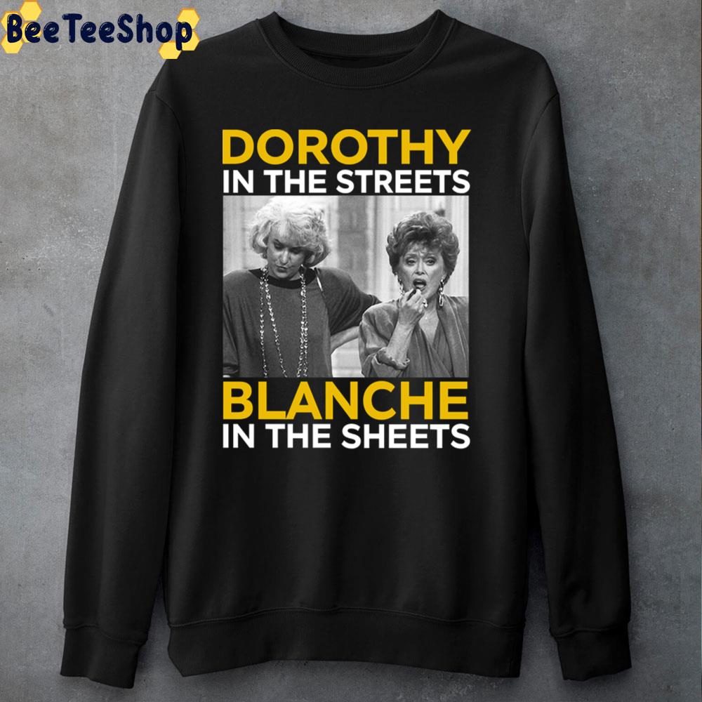 Dorothy In The Streets Blanche In The Sheets The Golden Girls Unisex T-Shirt Dorothy In The Streets Blanche In The Sheets The Golden Girls Unisex T-Shirt