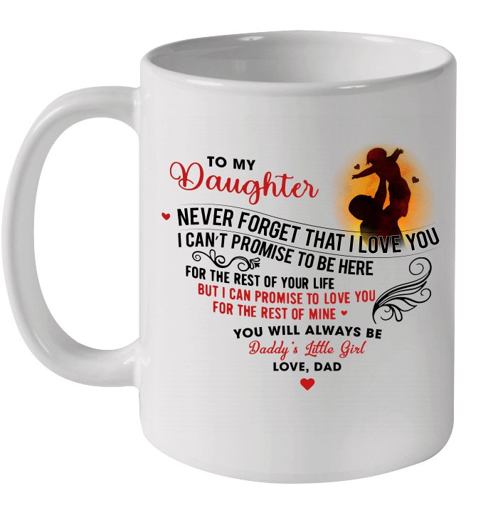 Father's Day To My Daughter Never Forget That I Love You I Can't Promise Daddy's Little Girl Premium Sublime Ceramic Coffee Mug White Father's Day To My Daughter Never Forget That I Love You I Can't Promise Daddy's Little Girl Premium Sublime Ceramic Coffee Mug White