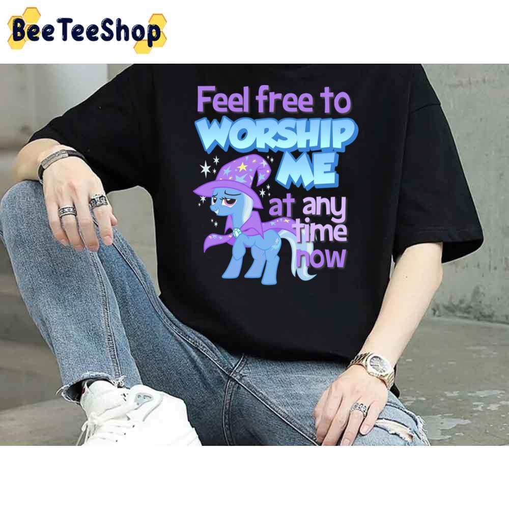 Feel Free To Worship Me At Any Time Now Unisex T-Shirt Feel Free To Worship Me At Any Time Now Unisex T-Shirt