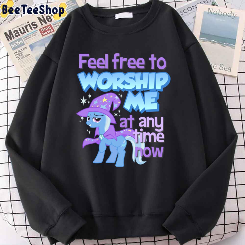 Feel Free To Worship Me At Any Time Now Unisex T-Shirt Feel Free To Worship Me At Any Time Now Unisex T-Shirt