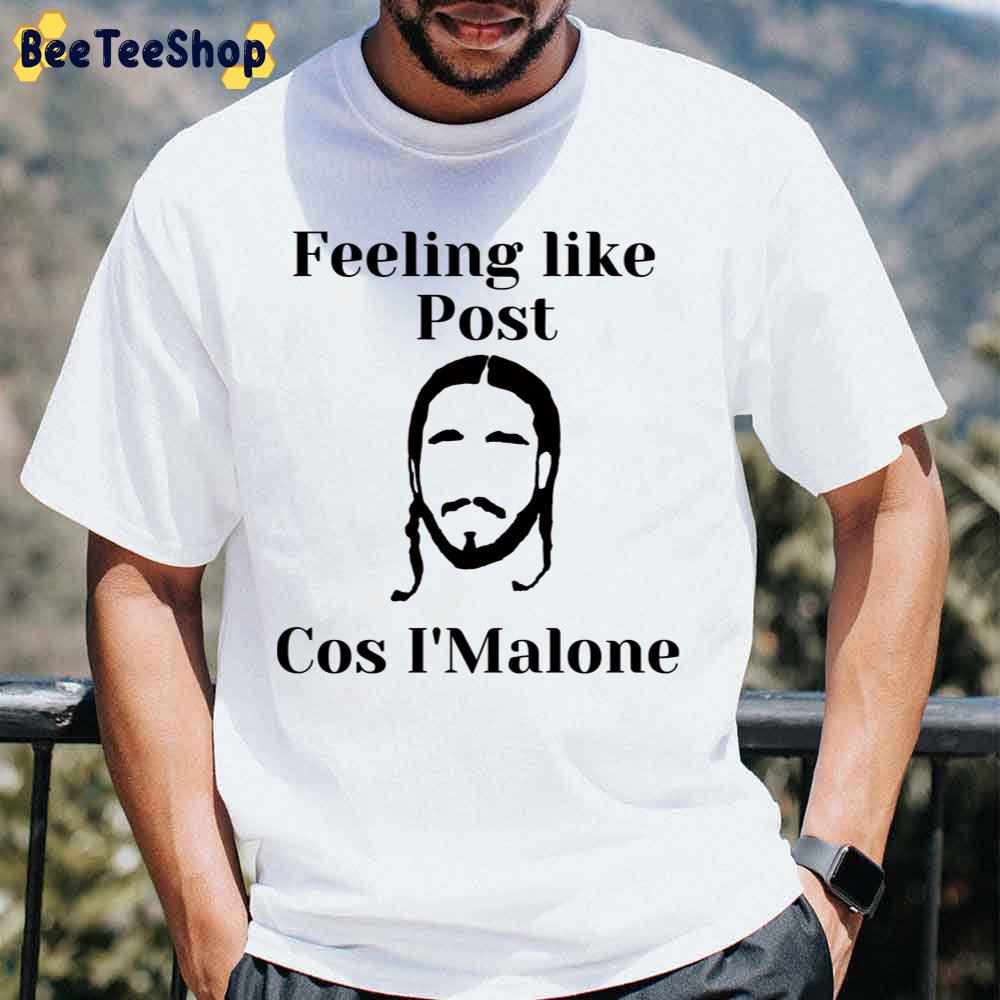 Feeling Like Post Cos I'malone Post Malone Unisex T-Shirt Feeling Like Post Cos I'malone Post Malone Unisex T-Shirt