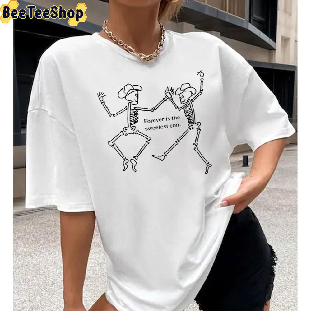 Forever Is The Sweetest Con Skeleton Dacing Unisex T-Shirt Forever Is The Sweetest Con Skeleton Dacing Unisex T-Shirt