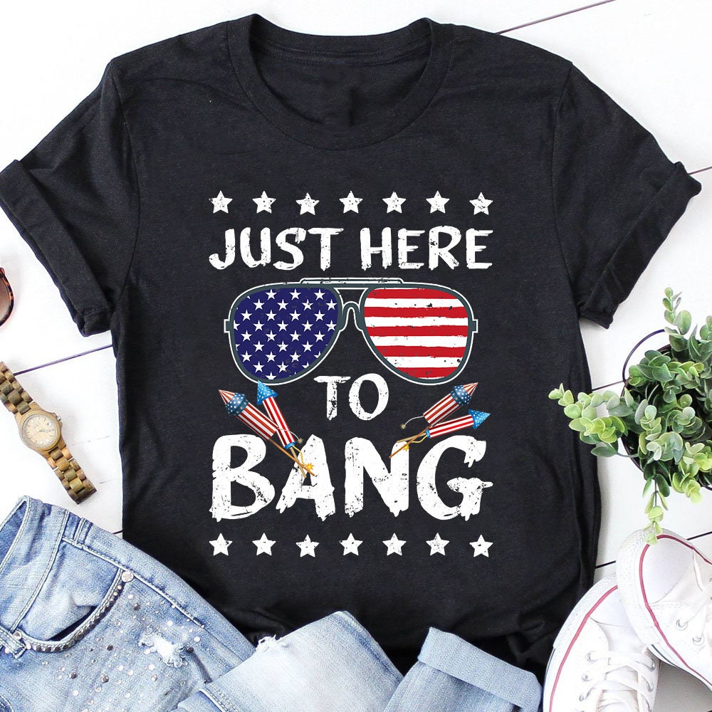 Funny 4th Of July I'm Just Here To Bang Usa Flag Unisex T-Shirt Funny 4th Of July I'm Just Here To Bang Usa Flag Unisex T-Shirt