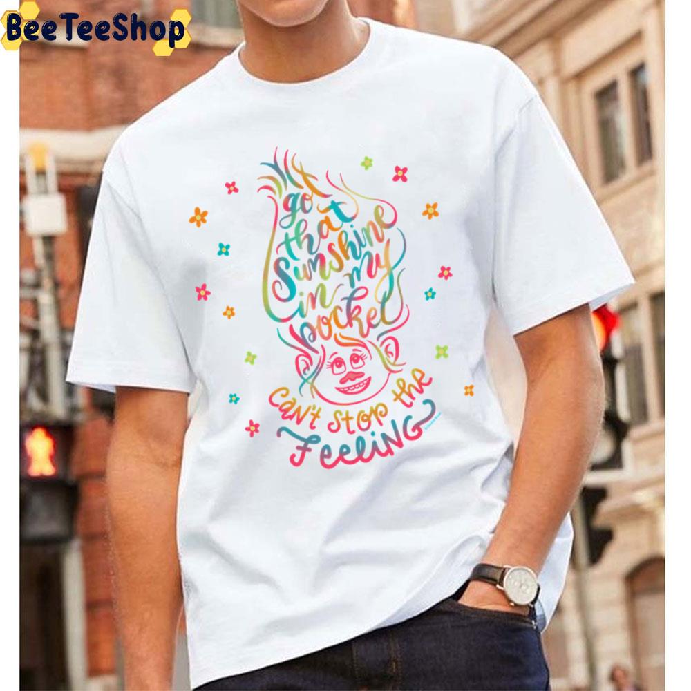 Got That Sunshine In My Pocket Can't Stop The Feeling Trolls Movie Unisex T-Shirt Got That Sunshine In My Pocket Can't Stop The Feeling Trolls Movie Unisex T-Shirt