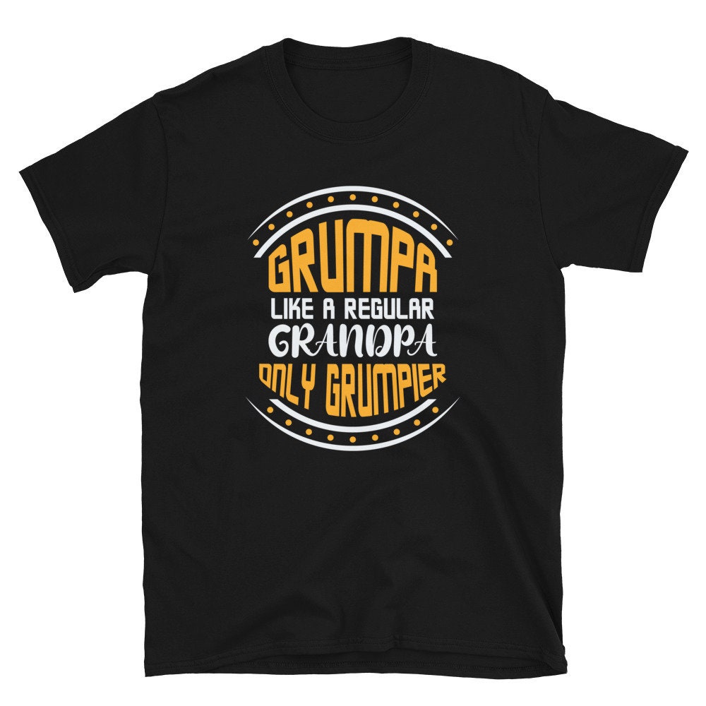 Grumpa Like A Regular Grandpa Only Grumpier Father's Day Unisex Shirt Grumpa Like A Regular Grandpa Only Grumpier Father's Day Unisex Shirt
