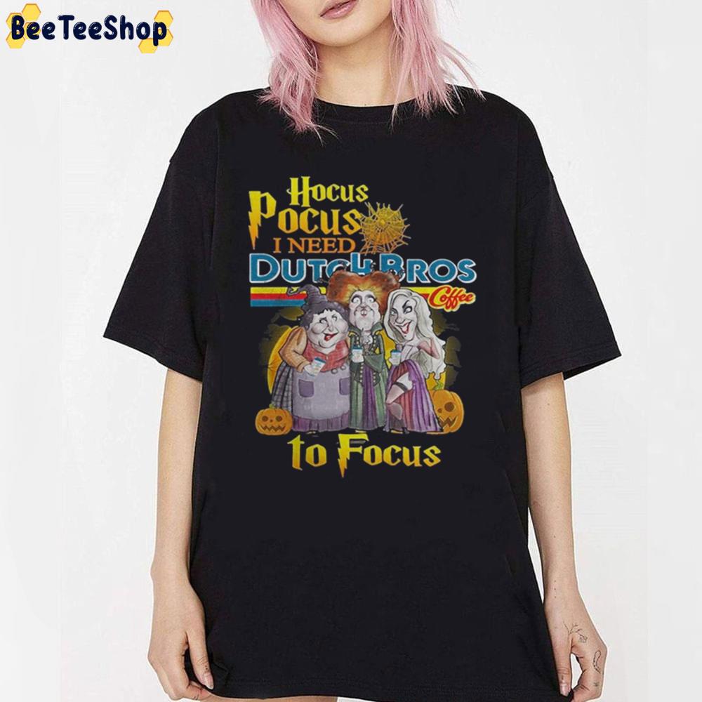 Hocus Pocus I Need Dutch Bros Coffee To Focus Unisex T-Shirt Hocus Pocus I Need Dutch Bros Coffee To Focus Unisex T-Shirt