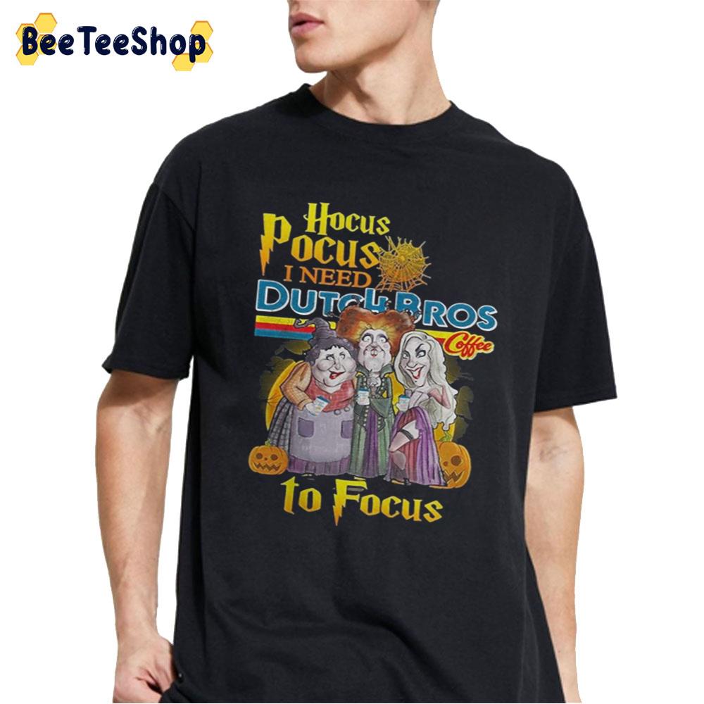 Hocus Pocus I Need Dutch Bros Coffee To Focus Unisex T-Shirt Hocus Pocus I Need Dutch Bros Coffee To Focus Unisex T-Shirt