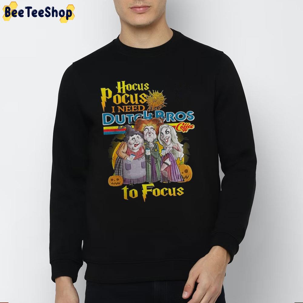 Hocus Pocus I Need Dutch Bros Coffee To Focus Unisex T-Shirt Hocus Pocus I Need Dutch Bros Coffee To Focus Unisex T-Shirt
