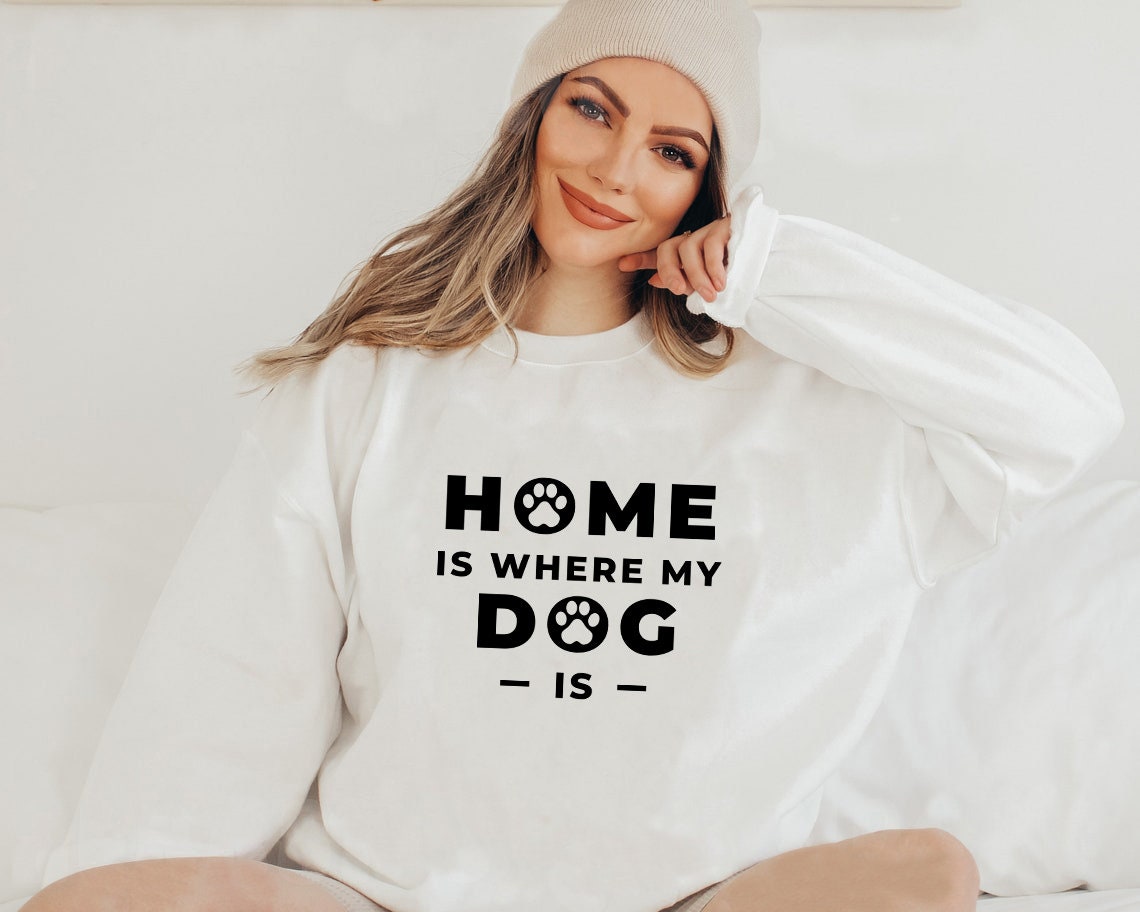 Home Is Where My Dog Is Unisex Sweatshirt Home Is Where My Dog Is Unisex Sweatshirt