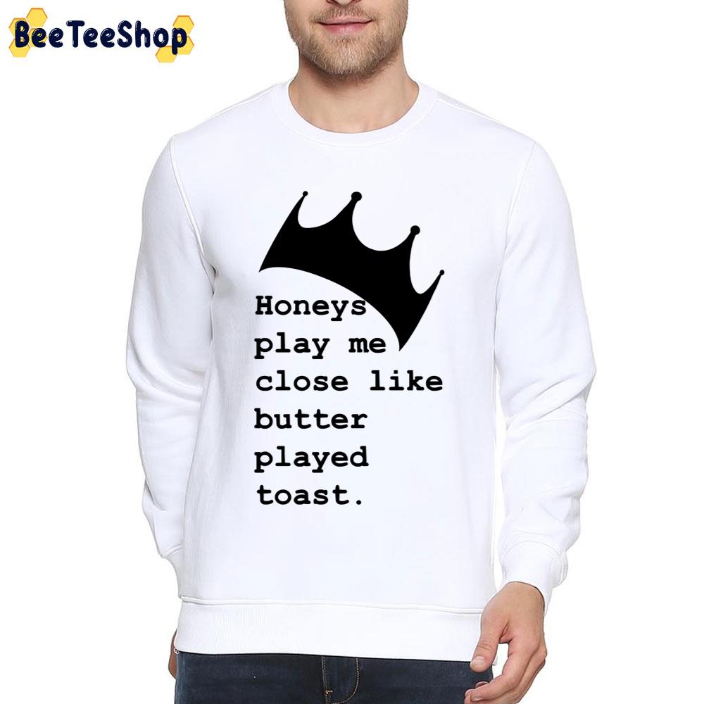 Honeys Play Me Close Like Butter Played Toast Biggie Rapper Unisex T-Shirt Honeys Play Me Close Like Butter Played Toast Biggie Rapper Unisex T-Shirt