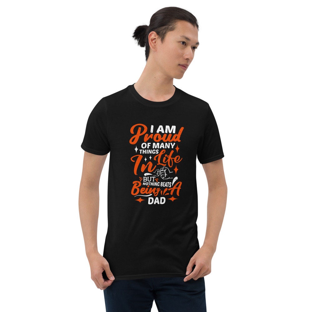 I Am Proud Of Many Things In Life But Nothing Beats Being Dad Father's Day Unisex T-Shirt I Am Proud Of Many Things In Life But Nothing Beats Being Dad Father's Day Unisex T-Shirt