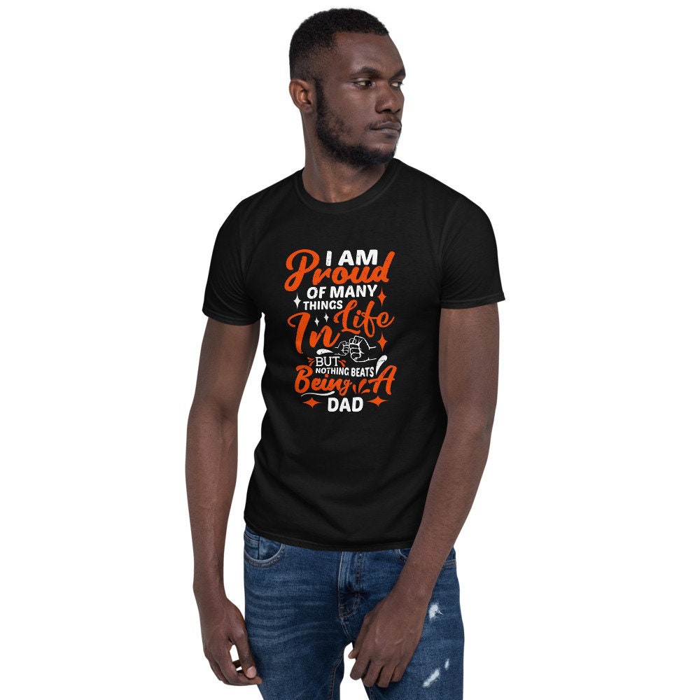 I Am Proud Of Many Things In Life But Nothing Beats Being Dad Father's Day Unisex T-Shirt I Am Proud Of Many Things In Life But Nothing Beats Being Dad Father's Day Unisex T-Shirt