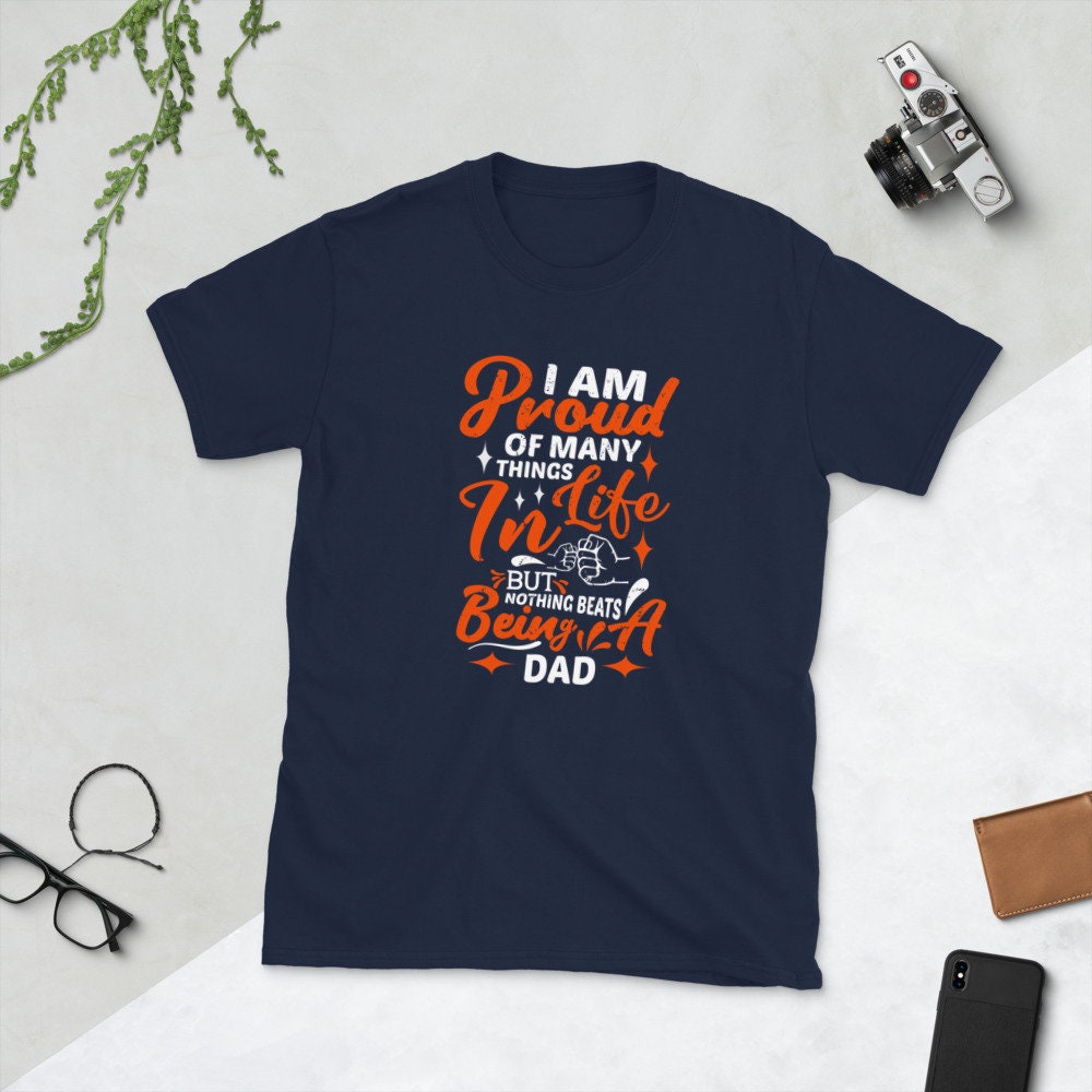 I Am Proud Of Many Things In Life But Nothing Beats Being Dad Father's Day Unisex T-Shirt I Am Proud Of Many Things In Life But Nothing Beats Being Dad Father's Day Unisex T-Shirt