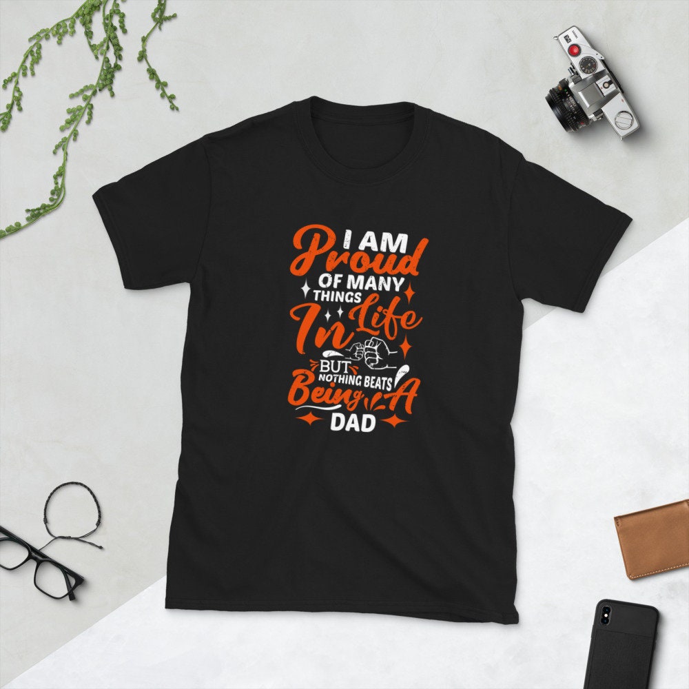 I Am Proud Of Many Things In Life But Nothing Beats Being Dad Father's Day Unisex T-Shirt I Am Proud Of Many Things In Life But Nothing Beats Being Dad Father's Day Unisex T-Shirt