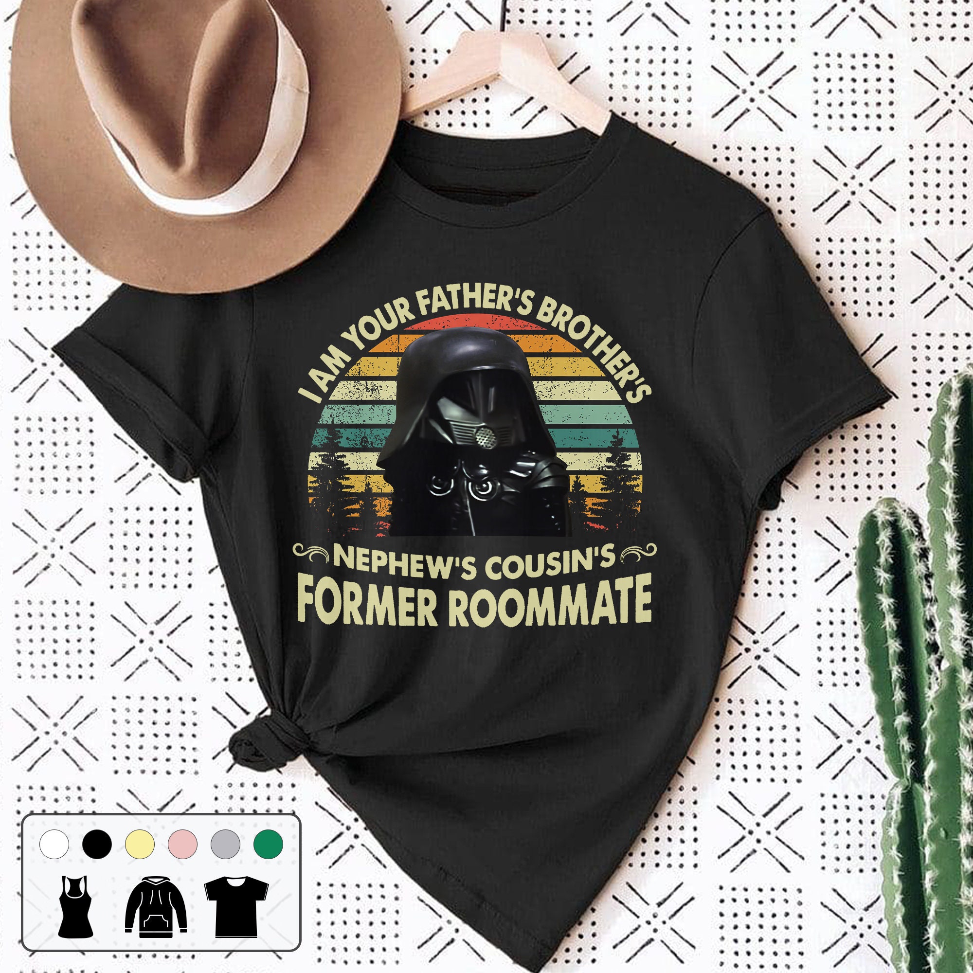 I Am Your Father's Brother's Nephew's Cousin's Former Roommate Unisex T-Shirt I Am Your Father's Brother's Nephew's Cousin's Former Roommate Unisex T-Shirt